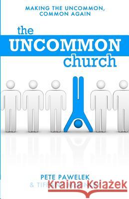 The Uncommon Church: Making The Uncommon, Common Again McKinley, Tiffany 9781480139107 Createspace - książka