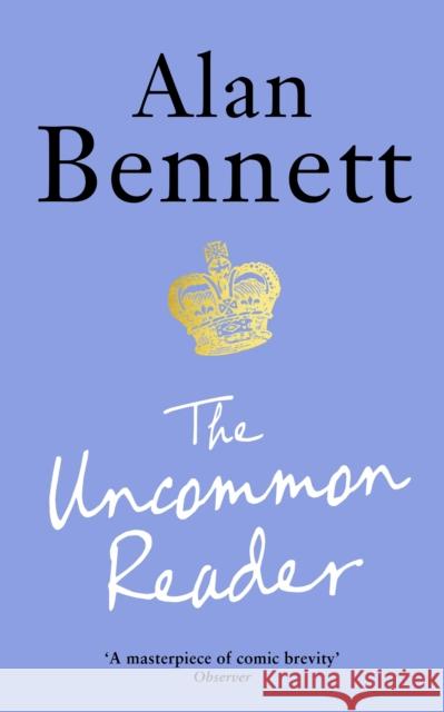 The Uncommon Reader: Alan Bennett's classic story about the Queen Alan Bennett 9781788168069 Profile Books Ltd - książka
