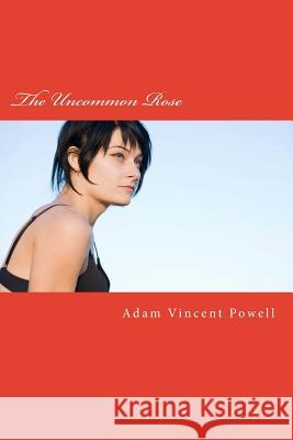 The Uncommon Rose: Poems about Danger, Seduction, & Enchantment Adam Vincent Powell 9781542782753 Createspace Independent Publishing Platform - książka