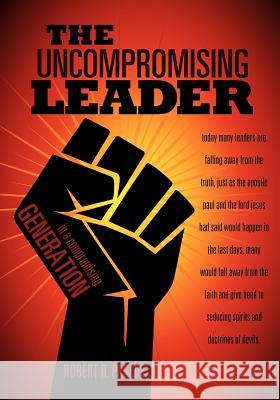 The Uncompromising Leader Robert R. Pascoe 9781619044784 Xulon Press - książka