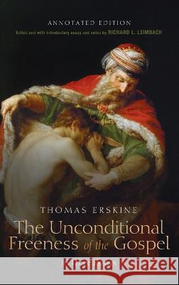 The Unconditional Freeness of the Gospel Thomas Esq Erskine, Richard L Leimbach 9781666756395 Wipf & Stock Publishers - książka