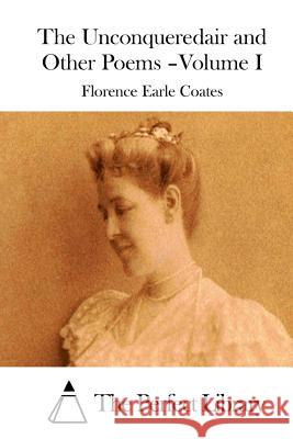 The Unconqueredair and Other Poems - Volume I Florence Earle Coates The Perfect Library 9781511535427 Createspace - książka