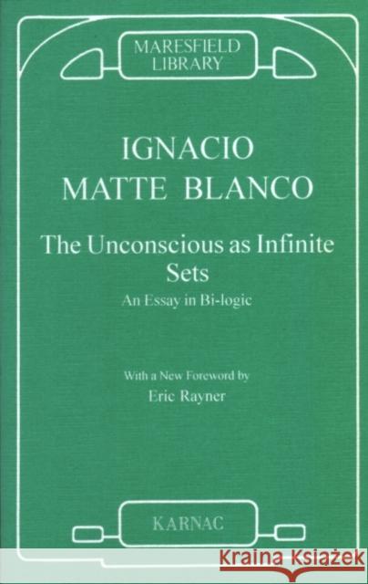 The Unconscious as Infinite Sets: An Essay in Bi-Logic Ignacio Matt Ignacio Matte Blanco 9781855752023 Karnac Books - książka