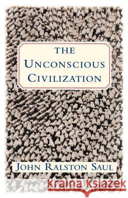 The Unconscious Civilization John Ralston Saul 9780684871080 Simon & Schuster - książka