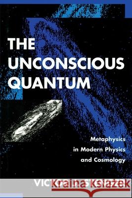 The Unconscious Quantum Victor J. Stenger 9781573920223 Prometheus Books - książka