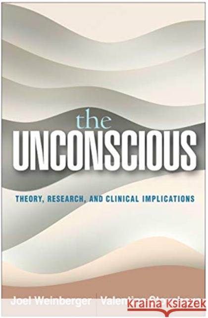 The Unconscious: Theory, Research, and Clinical Implications Joel Weinberger Valentina Stoycheva 9781462547692 Guilford Publications - książka