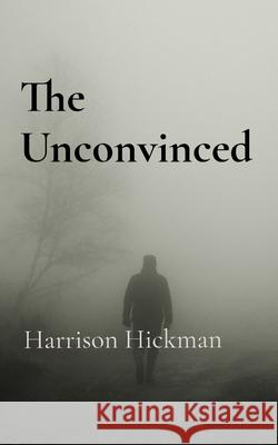 The Unconvinced Harrison Hickman 9781739569723 Harrison James Frank Hickman - książka