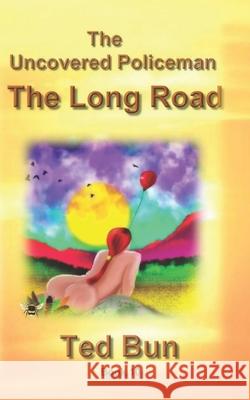 The Uncovered Policeman: The Long Road Ted Bun 9781790383597 Independently Published - książka