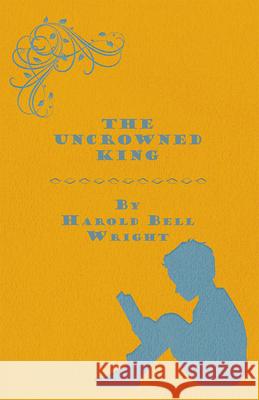 The Uncrowned King Harold Bell Wright 9781445559490 Herron Press - książka