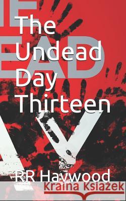 The Undead Day Thirteen Rr Haywood 9781494245870 Createspace Independent Publishing Platform - książka