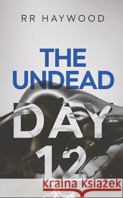 The Undead Day Twelve Rr Haywood 9781494217785 Createspace Independent Publishing Platform - książka