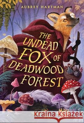 The Undead Fox of Deadwood Forest Aubrey Hartman 9780316575737 Little, Brown Books for Young Readers - książka