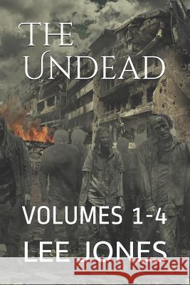 The Undead: Volumes 1-4 Lee Jones 9781731435903 Independently Published - książka