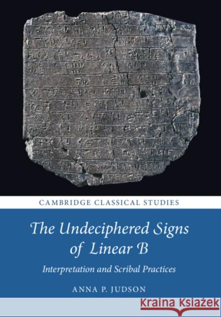 The Undeciphered Signs of Linear B: Interpretation and Scribal Practices Anna P. Judson (Gonville and Caius College, Cambridge) 9781108494724 Cambridge University Press - książka