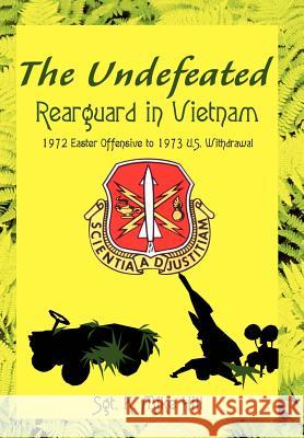 The Undefeated: Rearguard in Vietnam Hill, Sgt K. Mike 9780595662944 iUniverse - książka