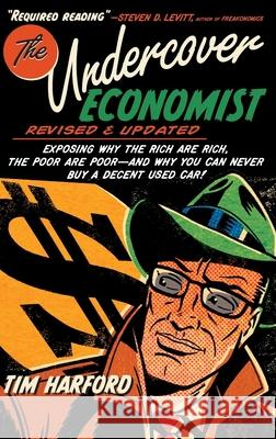 The Undercover Economist, Revised and Updated Edition: Exposing Why the Rich Are Rich, the Poor Are Poor - And Why You Can Never Buy a Decent Used Car Harford, Tim 9780199926510 Oxford University Press, USA - książka