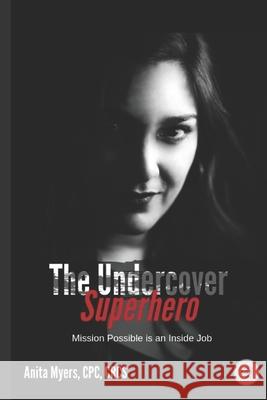 The Undercover Superhero: Mission Possible is an Inside Job Anita Myers 9781733263832 Rose Gold Publishing, LLC - książka