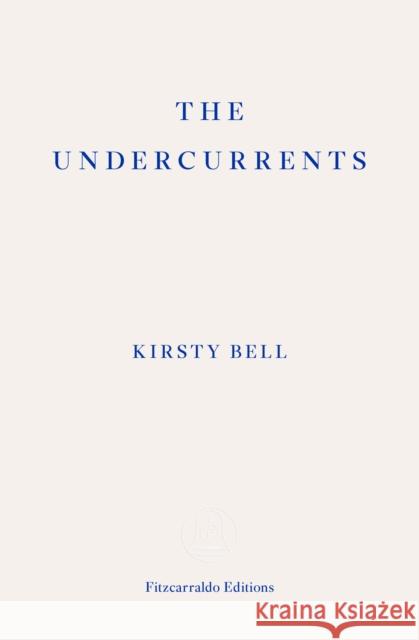 The Undercurrents Kirsty Bell 9781913097899 Fitzcarraldo Editions - książka