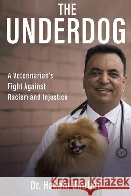 The Underdog: A Veterinarian's Fight Against Racism and Injustice Hakam Bhullar 9781069685629 Bhullar Publications Ltd - książka