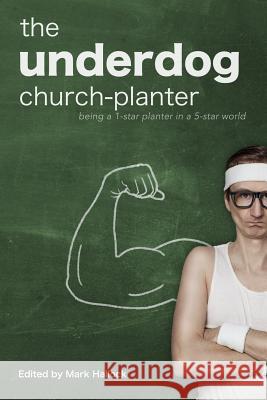 The Underdog Church-Planter: Being a 1-Star Planter in a 5-Star World Mark Hallock Steve Anderson Al Barrera 9780999418109 Acoma Press - książka