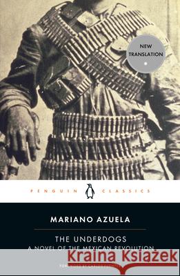 The Underdogs: A Novel of the Mexican Revolution Mariano Azuela Sergio Waisman Carlos Fuentes 9780143105275 Penguin Books - książka