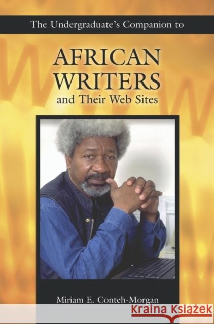 The Undergraduate's Companion to African Writers and Their Web Sites Miriam E. Conteh-Morgan 9781591581161 Libraries Unlimited - książka