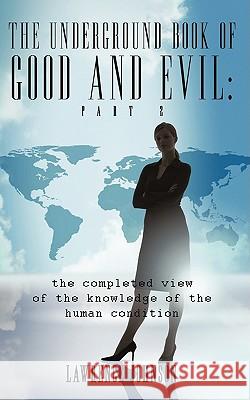 The Underground Book of Good and Evil: Part Two: the completed view of the knowledge of the human condition Johnson, Lawrence 9781438955278 Authorhouse - książka