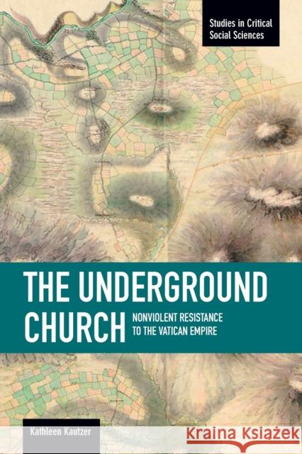 The Underground Church: Non-Violent Resistance to the Vatican Empire Kautzer, Kathleen 9781608462810 Haymarket Books - książka