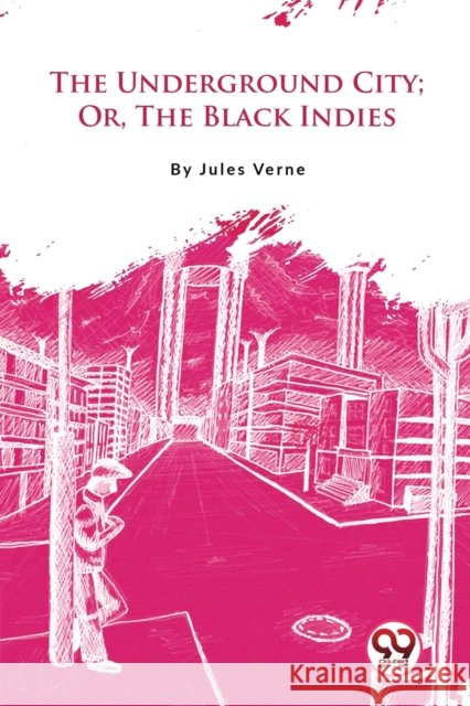 The Underground City: Or, the Black Indies Jules Verne 9789357482950 Double 9 Booksllp - książka
