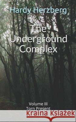 The Underground Complex: Volume III Torn Present Hardy Herzberg 9798727966907 Independently Published - książka
