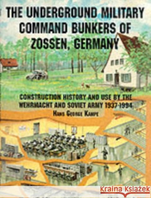 The Underground Military Command Bunkers of Zossen, Germany Kampe, Hans George 9780764301643 Schiffer Publishing - książka