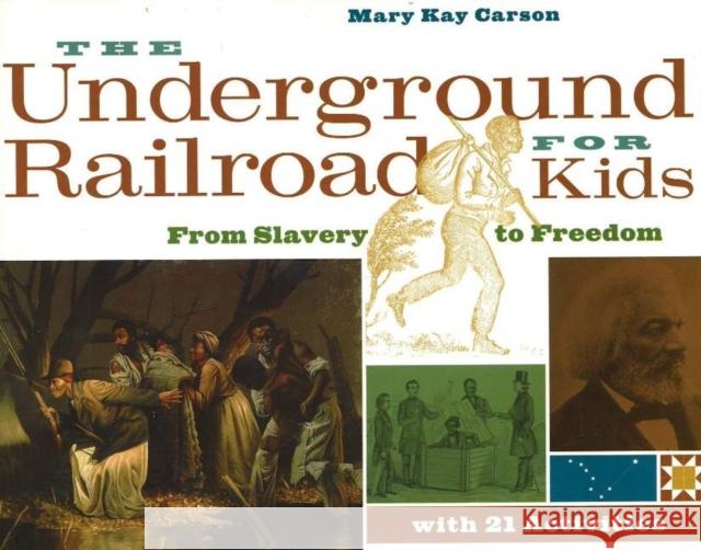 The Underground Railroad for Kids: From Slavery to Freedom with 21 Activities Mary Kay Carson 9781556525544 Chicago Review Press - książka