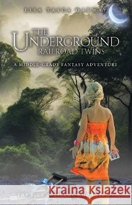 The Underground Railroad Twins: A Middle-Grade Fantasy Adventure Lisa Tasca Oatway   9780228896203 Tellwell Talent - książka