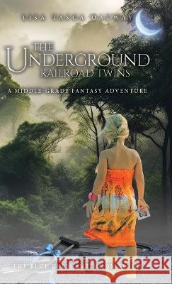 The Underground Railroad Twins: A Middle-Grade Fantasy Adventure Lisa Tasca Oatway   9780228896227 Tellwell Talent - książka