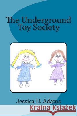 The Underground Toy Society Jessica D. Adams 9781508985921 Createspace Independent Publishing Platform - książka