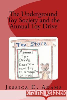 The Underground Toy Society and the Annual Toy Drive Jessica D Adams, Janiece Adams, Janelle Adams 9781522841838 Createspace Independent Publishing Platform - książka