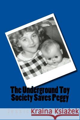 The Underground Toy Society Saves Peggy Jessica D Adams, Janiece Adams, Janelle Adams 9781514847916 Createspace Independent Publishing Platform - książka