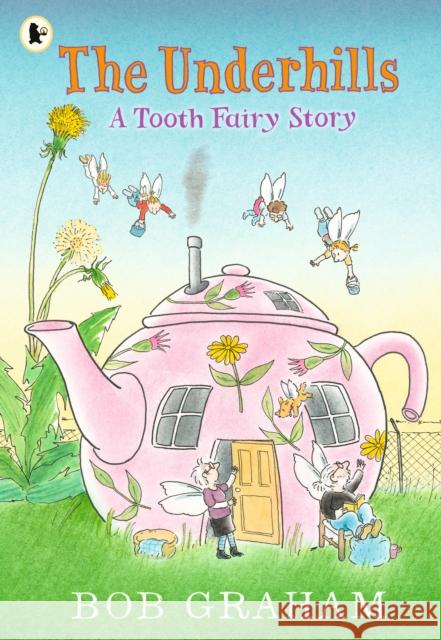 The Underhills: A Tooth Fairy Story Bob Graham 9781529523447 Walker Books Ltd - książka