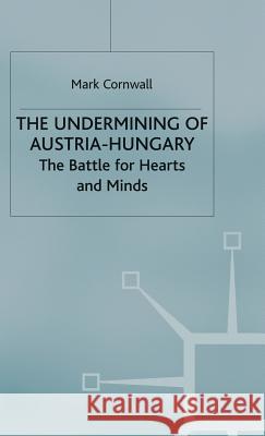 The Undermining of Austria-Hungary: The Battle for Hearts and Minds Cornwall, M. 9780312231514 Palgrave MacMillan - książka