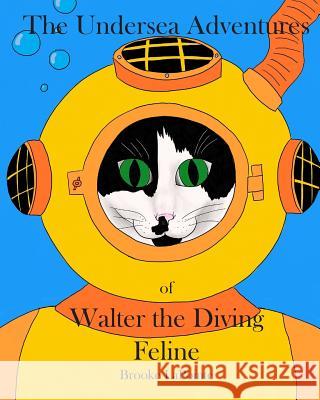The Undersea Adventures of Walter the Diving Feline Brooke Lapointe Brian Atkin 9781542511438 Createspace Independent Publishing Platform - książka
