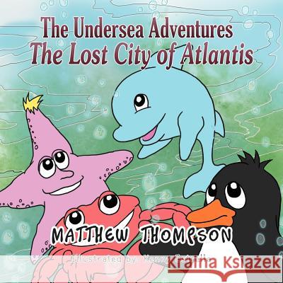 The Undersea Adventures: The Lost City of Atlantis Thompson, Matthew 9781465373854 Xlibris Corporation - książka