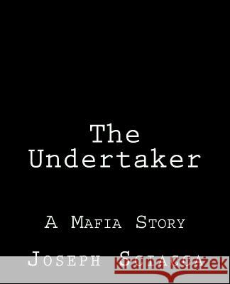 The Undertaker: A Mafia Story Mr Joseph Sciacca 9781547045457 Createspace Independent Publishing Platform - książka