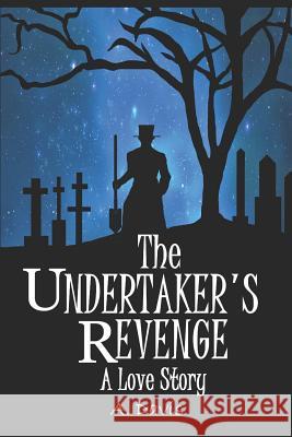 The Undertaker's Revenge: A Love Story A. Davis 9781977002884 Independently Published - książka