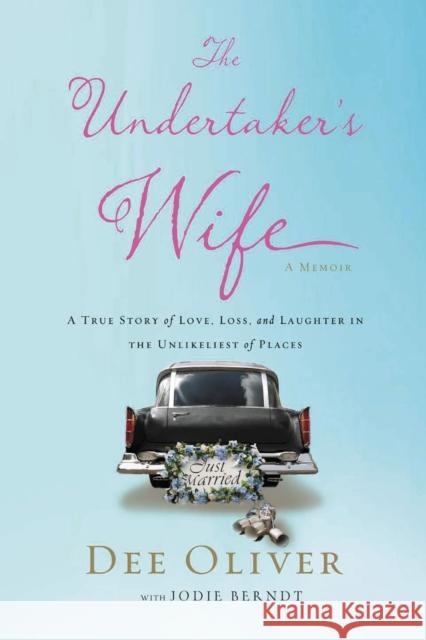 The Undertaker's Wife: A True Story of Love, Loss, and Laughter in the Unlikeliest of Places Dee Oliver Jodie Berndt 9780310340836 Zondervan - książka