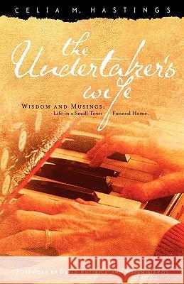 The Undertaker's Wife: Wisdom and Musings: Life in a Small Town Funeral Home Celia M. Hastings David Buttrick Helen DeVos 9781932902518 Faithwalk Publishing - książka