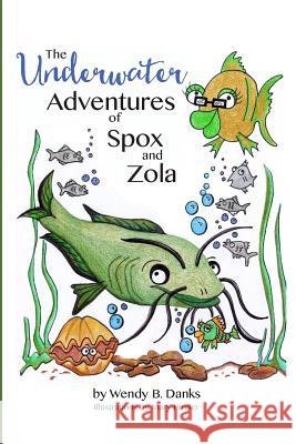 The Underwater Adventures of Spox and Zola Wendy B. Danks 9781517101046 Createspace - książka