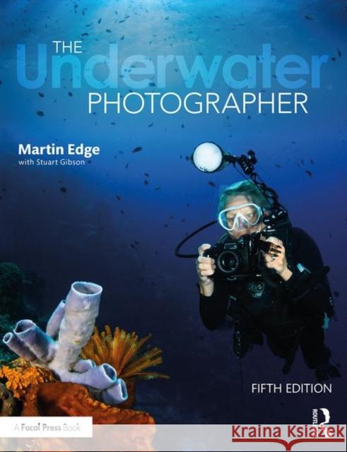 The Underwater Photographer Martin Edge Stuart Gibson 9781138123588 Routledge - książka