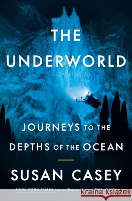 The Underworld: Journeys to the Depths of the Ocean Susan Casey 9780385545570 Doubleday Books - książka