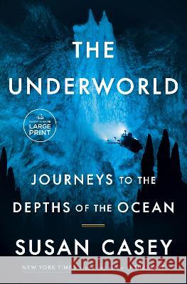 The Underworld: Journeys to the Depths of the Ocean Susan Casey 9780593744253 Random House Large Print Publishing - książka