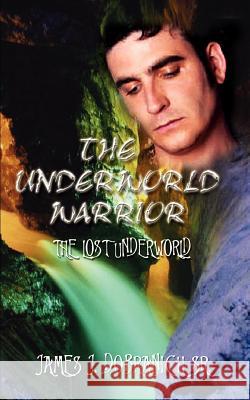 The Underworld Warrior: The Lost Underworld Dobranich, James J. 9781410721259 Authorhouse - książka